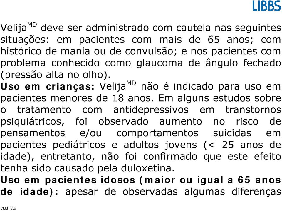 Em alguns estudos sobre o tratamento com antidepressivos em transtornos psiquiátricos, foi observado aumento no risco de pensamentos e/ou comportamentos suicidas em pacientes