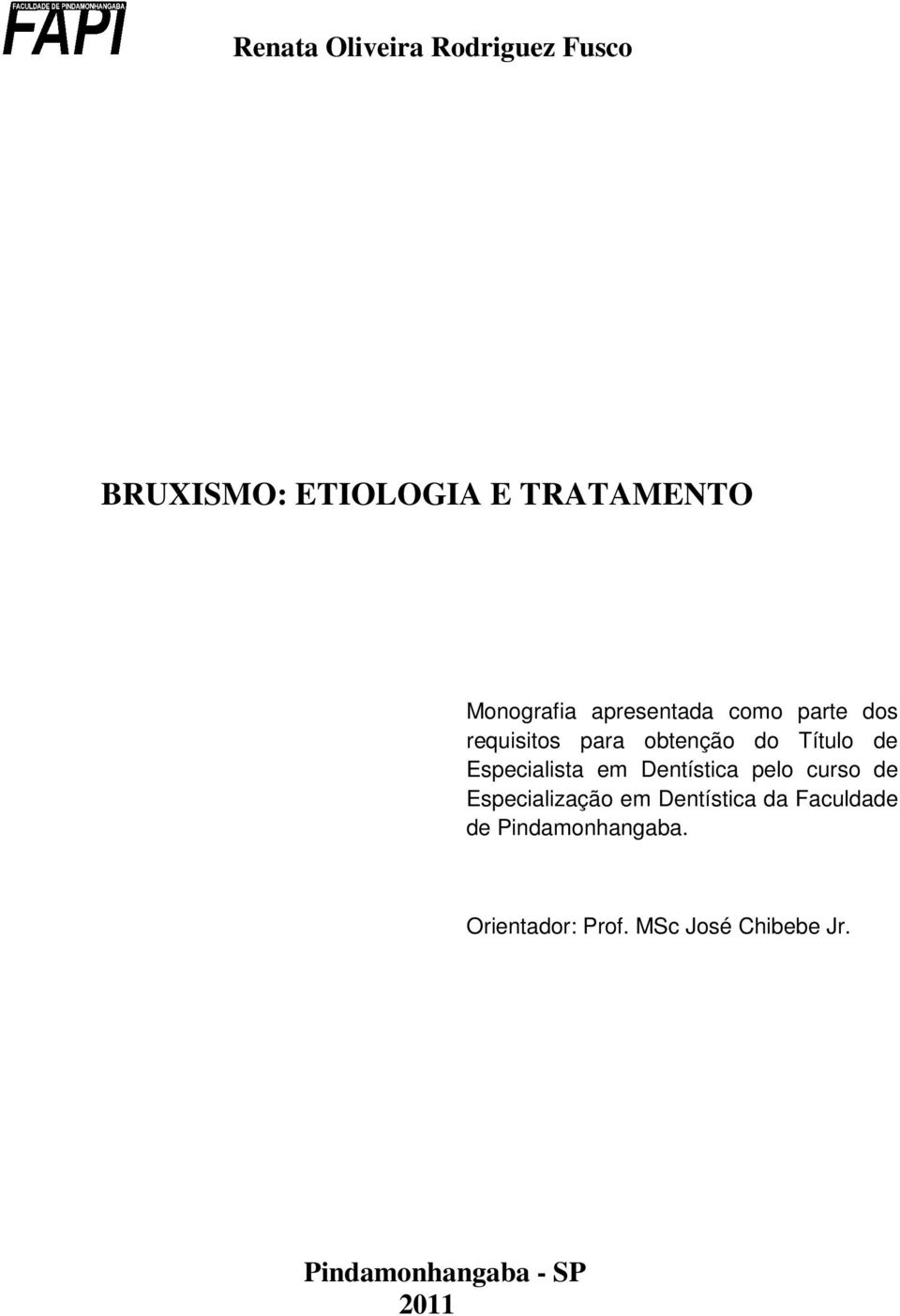 Especialista em Dentística pelo curso de Especialização em Dentística da