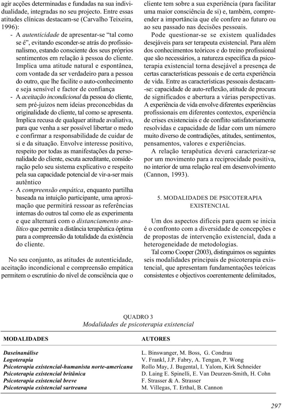 próprios sentimentos em relação à pessoa do cliente.