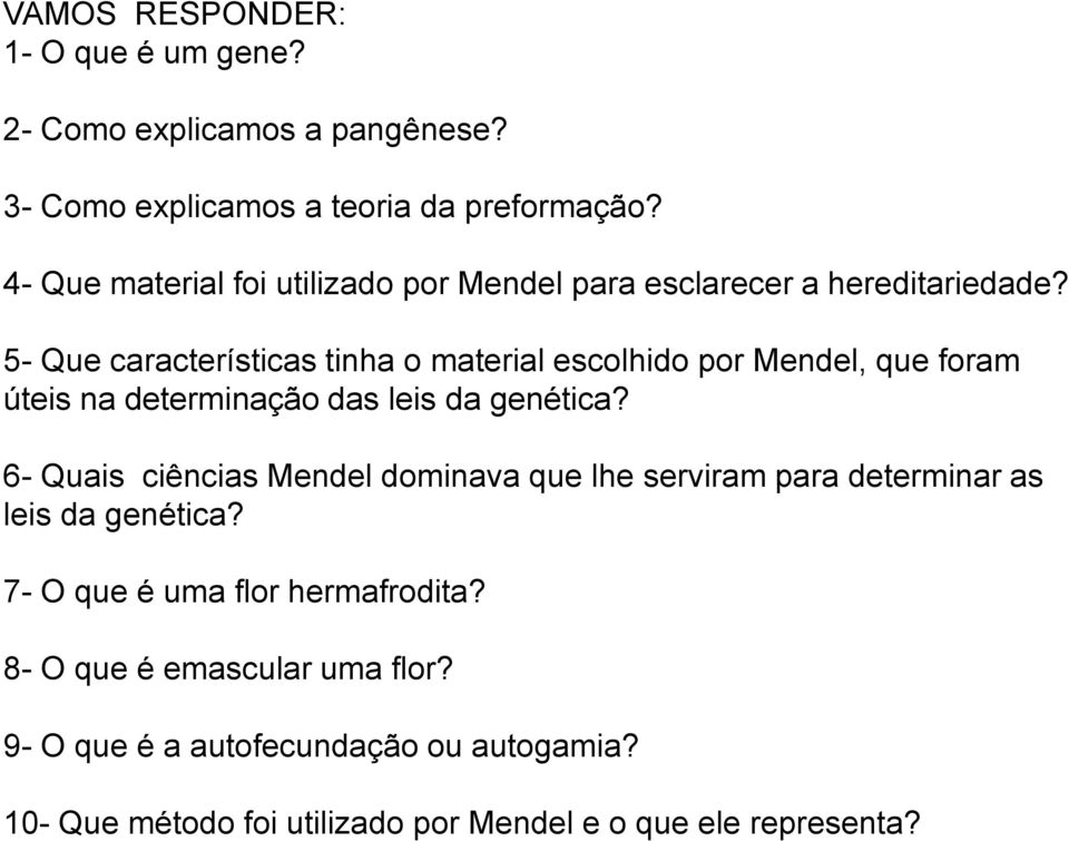 5- Que características tinha o material escolhido por Mendel, que foram úteis na determinação das leis da genética?