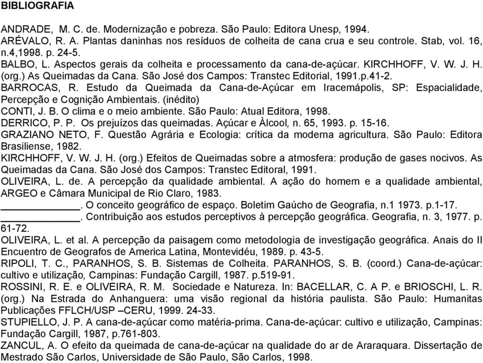 Estudo da Queimada da Cana-de-Açúcar em Iracemápolis, SP: Espacialidade, Percepção e Cognição Ambientais. (inédito) CONTI, J. B. O clima e o meio ambiente. São Paulo: Atual Editora, 1998. DERRICO, P.