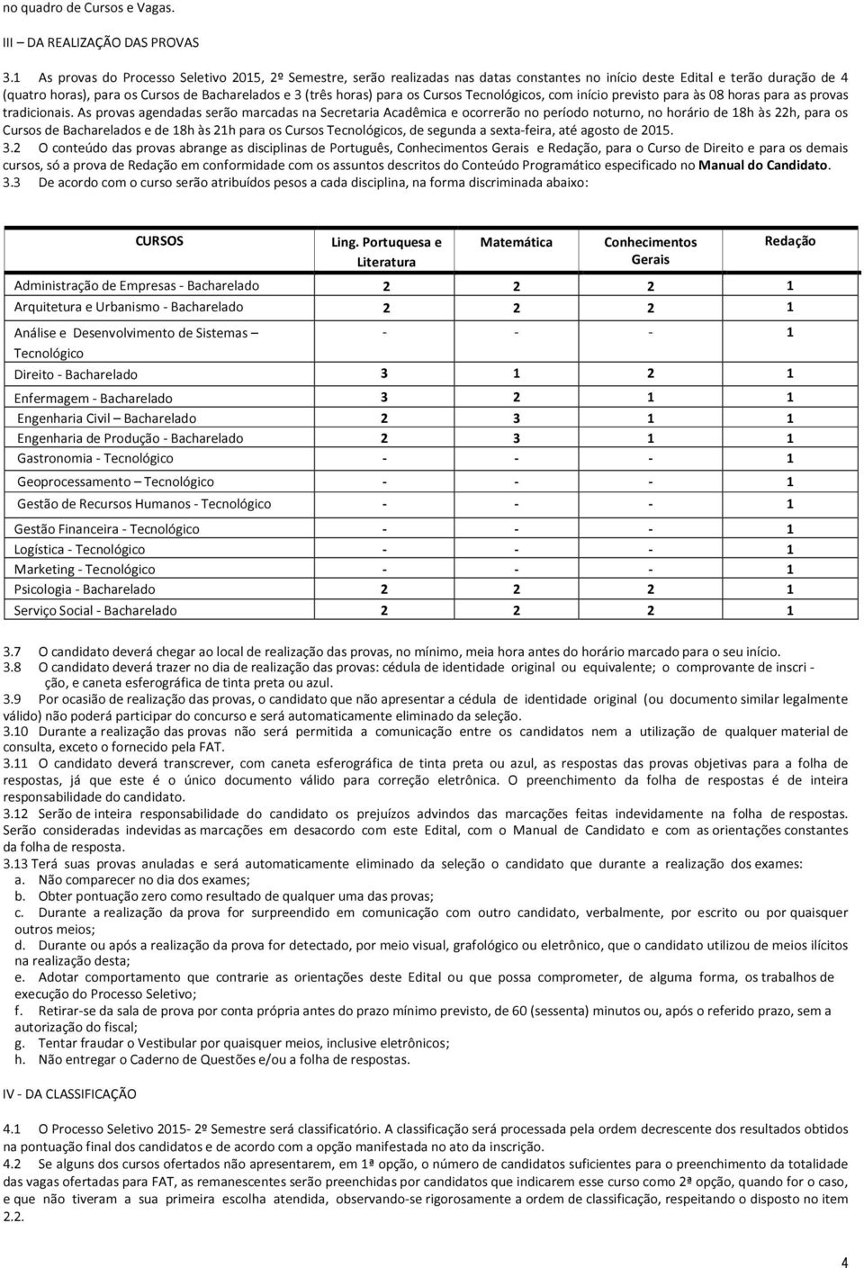 para os Cursos Tecnológicos, com início previsto para às 08 horas para as provas tradicionais.