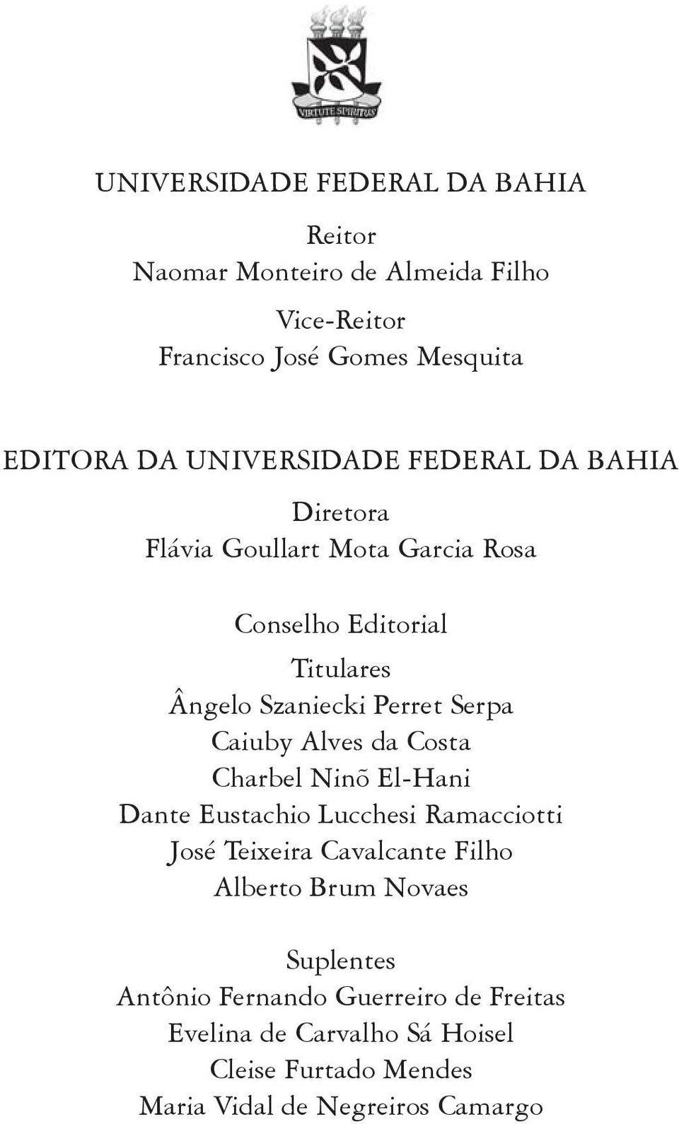 Serpa Caiuby Alves da Costa Charbel Ninõ El-Hani Dante Eustachio Lucchesi Ramacciotti José Teixeira Cavalcante Filho Alberto Brum