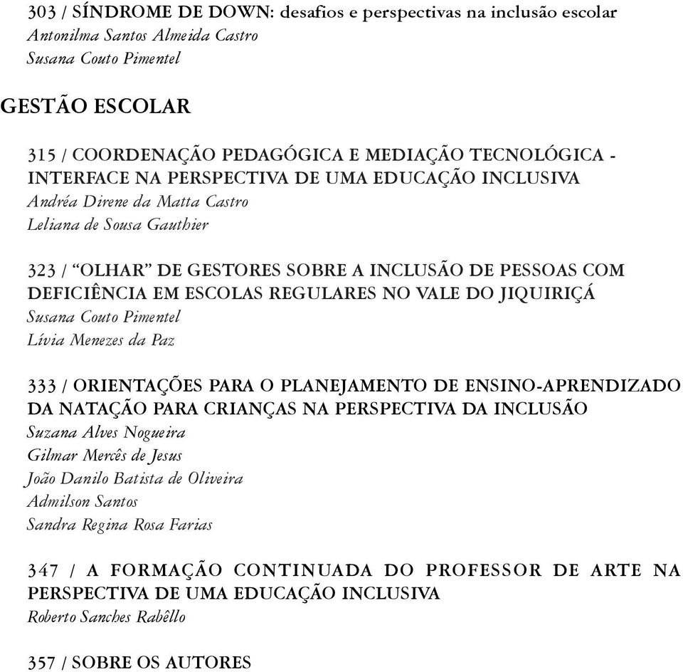 VALE DO JIQUIRIÇÁ Susana Couto Pimentel Lívia Menezes da Paz 333 / ORIENTAÇÕES PARA O PLANEJAMENTO DE ENSINO-APRENDIZADO DA NATAÇÃO PARA CRIANÇAS NA PERSPECTIVA DA INCLUSÃO Suzana Alves Nogueira