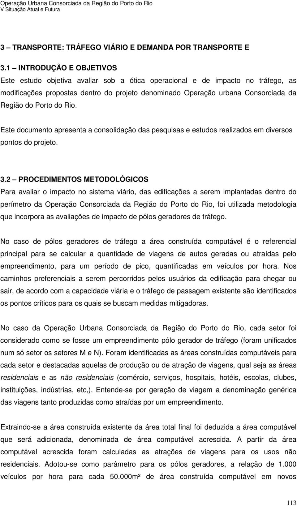 Porto do Rio. Este documento apresenta a consolidação das pesquisas e estudos realizados em diversos pontos do projeto. 3.
