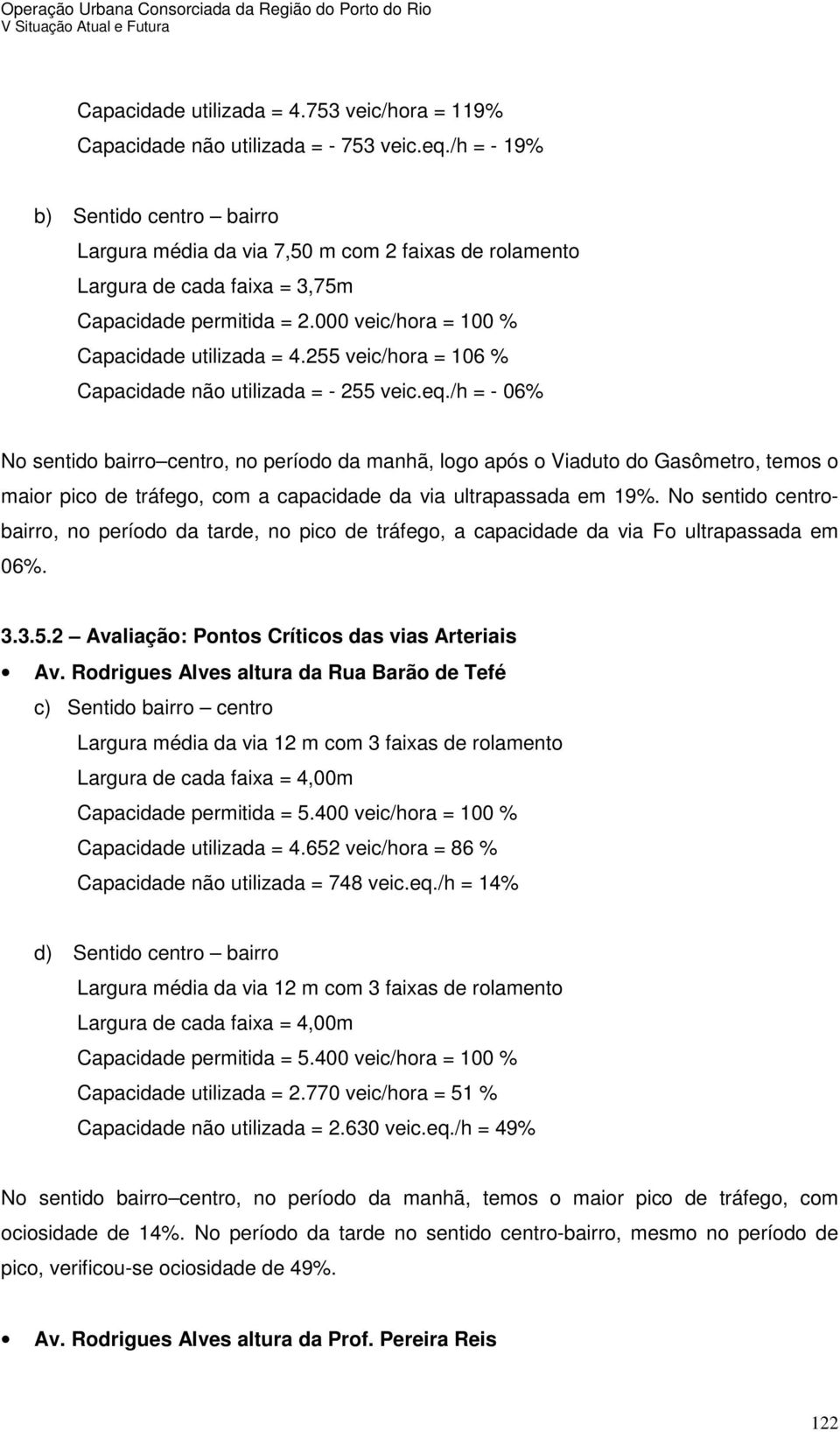 255 veic/hora = 106 % Capacidade não utilizada = - 255 veic.eq.