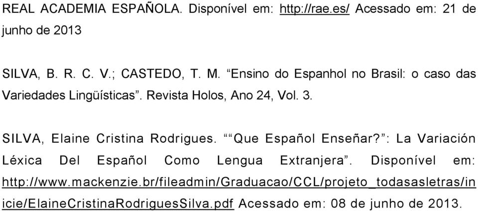 SILVA, Elaine Cristina Rodrigues. Que Español Enseñar? : La Variación Léxica Del Español Como Lengua Extranjera.