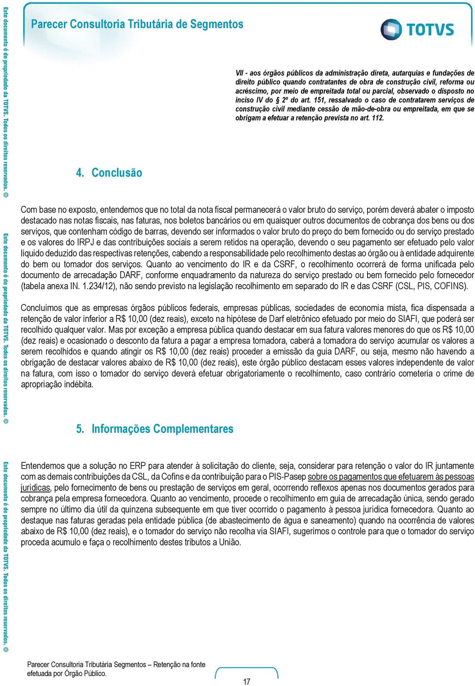 151, ressalvado o caso de contratarem serviços de construção civil mediante cessão de mão-de-obra ou empreitada, em que se obrigam a efetuar a retenção prevista no art. 112. 4.