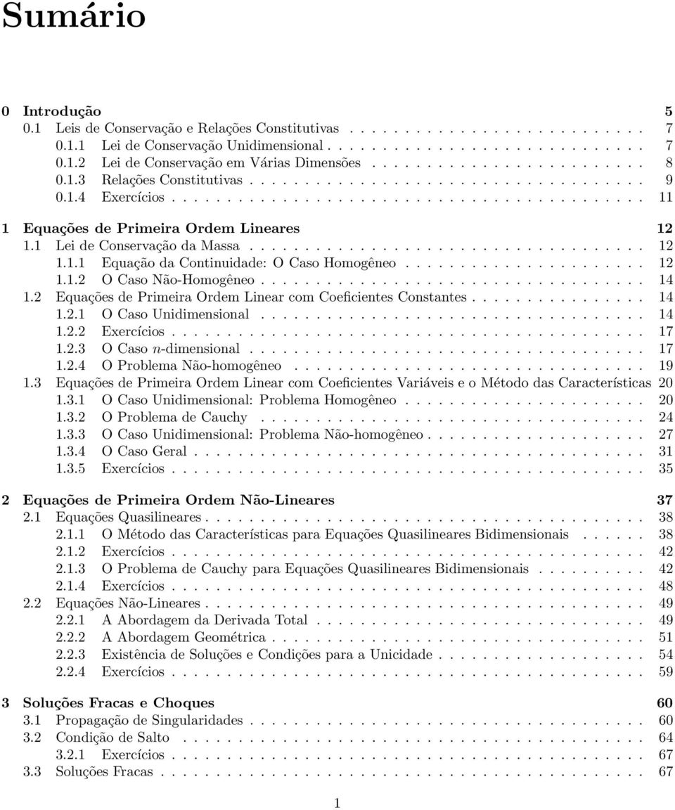 1 Lei de Conservação da Massa.................................... 12 1.1.1 Equação da Continuidade: O Caso Homogêneo...................... 12 1.1.2 O Caso Não-Homogêneo................................... 14 1.