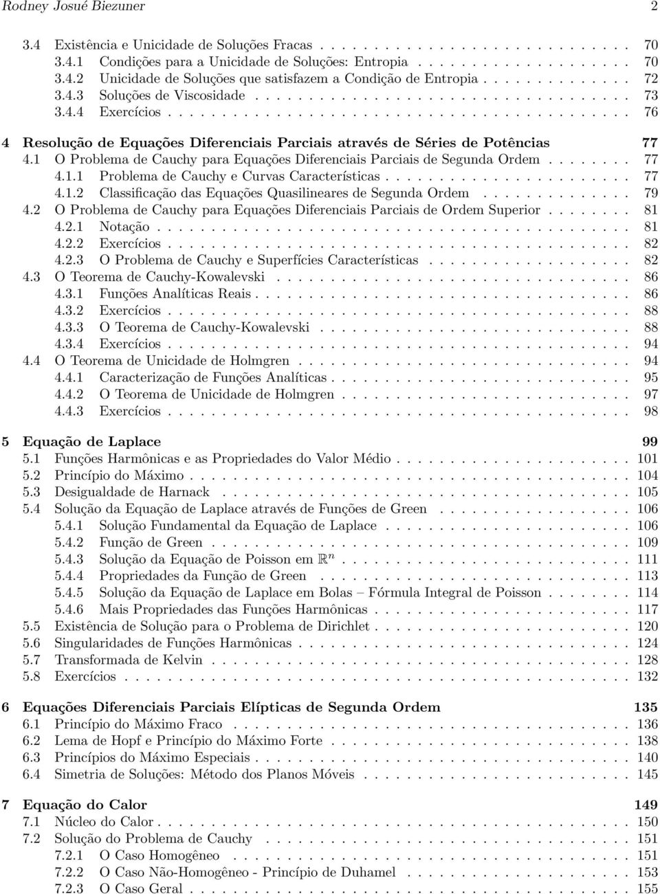 1 O Problema de Cauchy para Equações Diferenciais Parciais de Segunda Ordem........ 77 4.1.1 Problema de Cauchy e Curvas Características....................... 77 4.1.2 Classificação das Equações Quasilineares de Segunda Ordem.