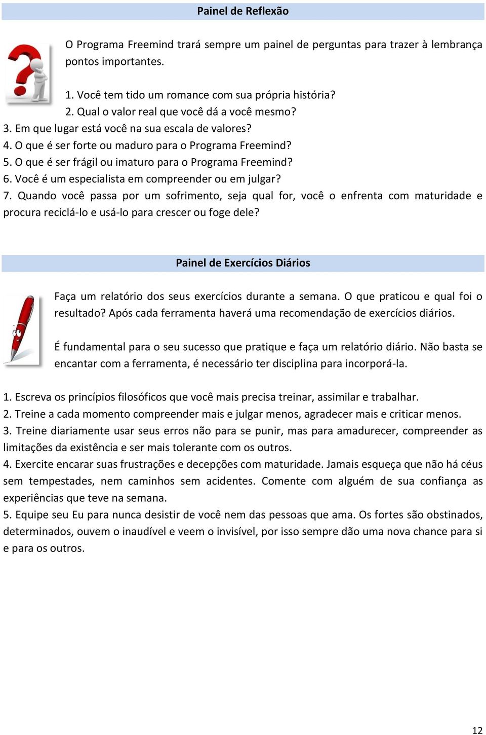 O que é ser frágil ou imaturo para o Programa Freemind? 6. Você é um especialista em compreender ou em julgar? 7.