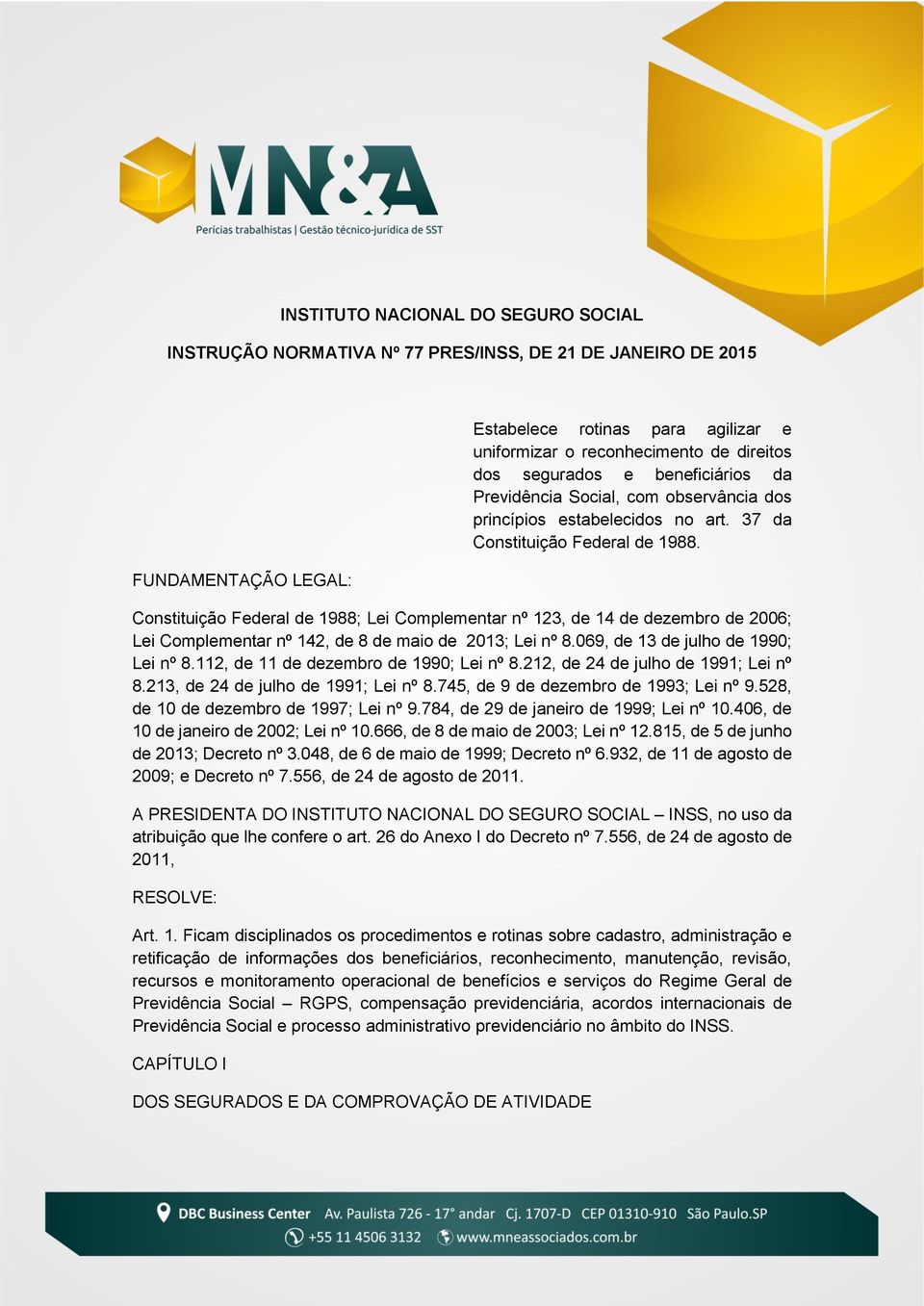 Constituição Federal de 1988; Lei Complementar nº 123, de 14 de dezembro de 2006; Lei Complementar nº 142, de 8 de maio de 2013; Lei nº 8.069, de 13 de julho de 1990; Lei nº 8.