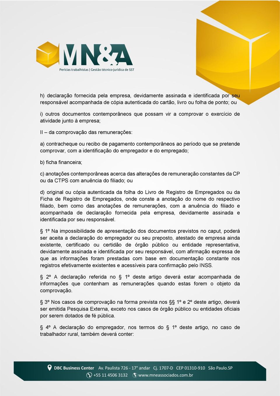 pretende comprovar, com a identificação do empregador e do empregado; b) ficha financeira; c) anotações contemporâneas acerca das alterações de remuneração constantes da CP ou da CTPS com anuência do