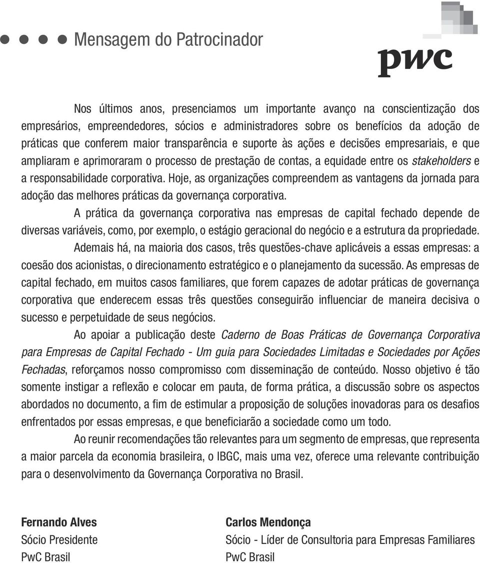 corporativa. Hoje, as organizações compreendem as vantagens da jornada para adoção das melhores práticas da governança corporativa.