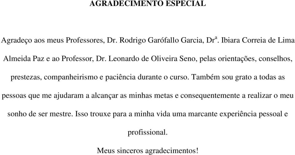 Leonardo de Oliveira Seno, pelas orientações, conselhos, prestezas, companheirismo e paciência durante o curso.