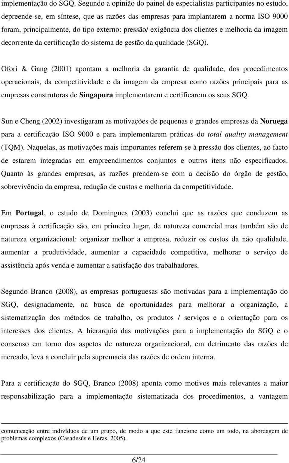 pressão/ exigência dos clientes e melhoria da imagem decorrente da certificação do sistema de gestão da qualidade (SGQ).