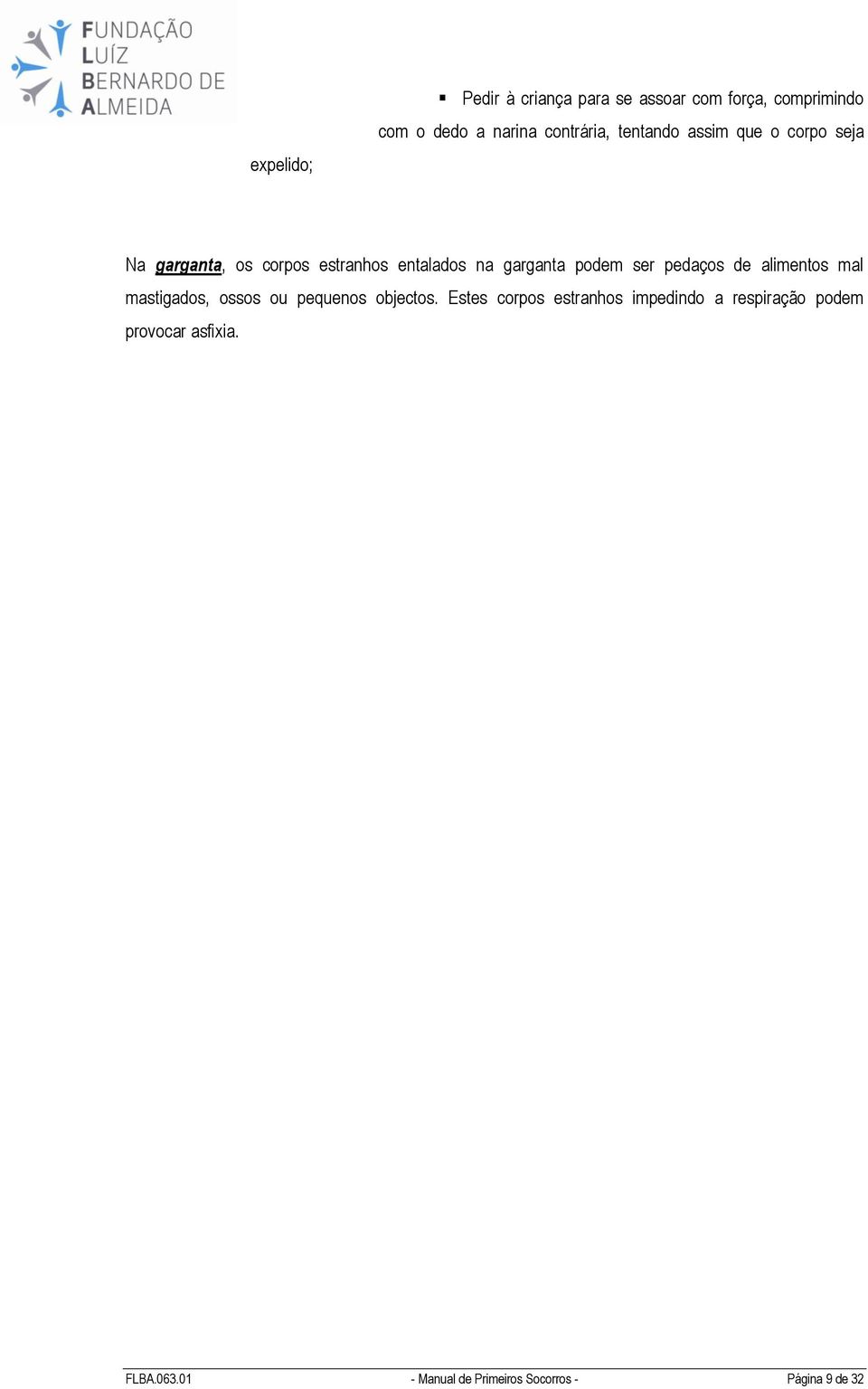 pedaços de alimentos mal mastigados, ossos ou pequenos objectos.