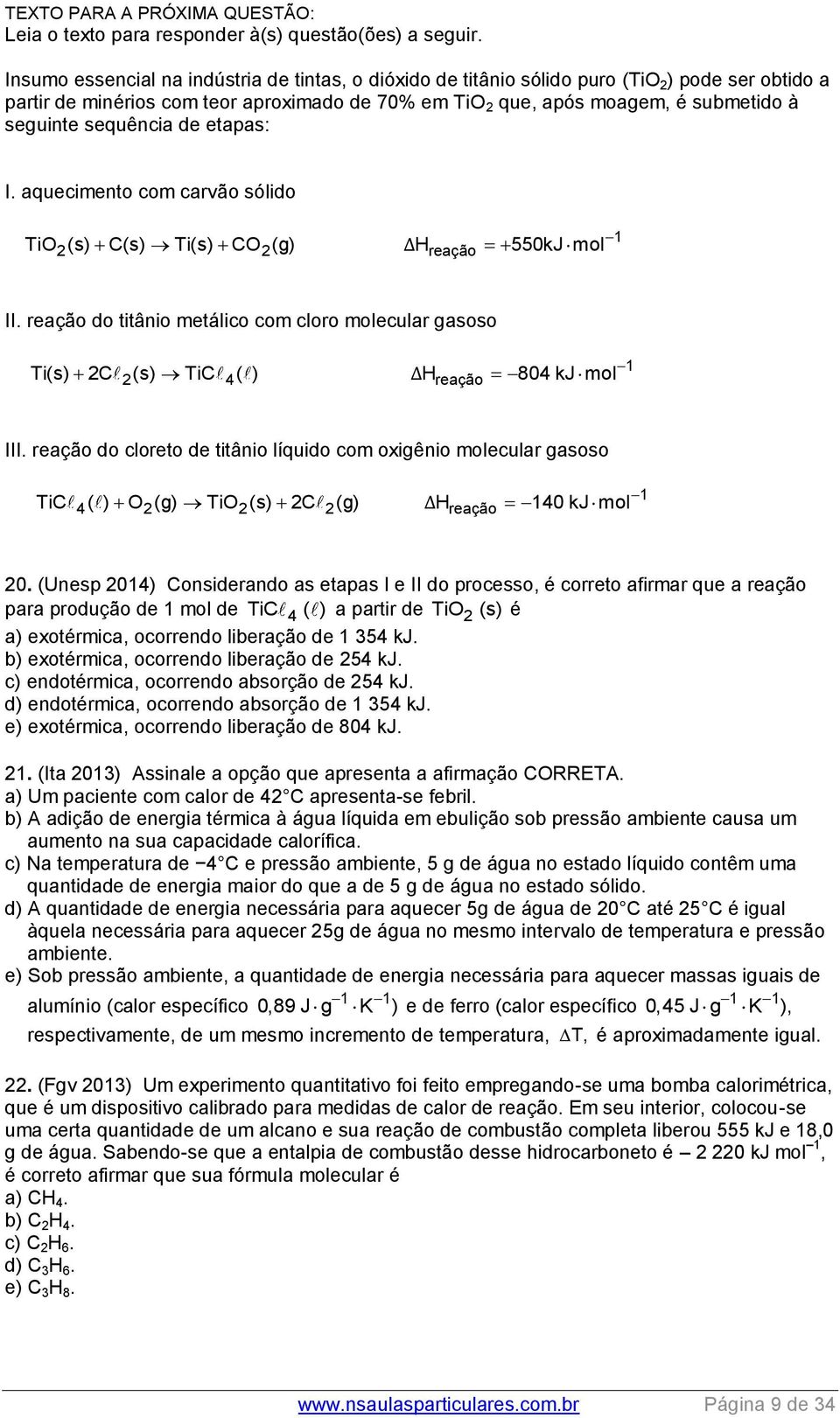 sequência de etapas: I. aquecimento com carvão sólido 1 TiO (s) C(s) Ti(s) CO (g) ΔHreação 550kJ mol II.