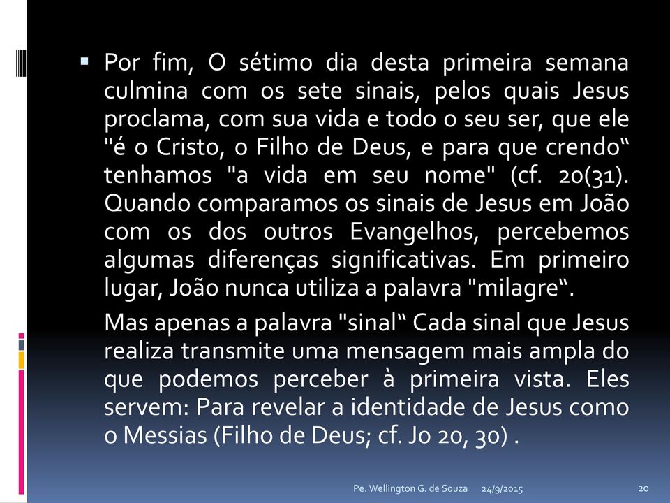 Quando comparamos os sinais de Jesus em João com os dos outros Evangelhos, percebemos algumas diferenças significativas.