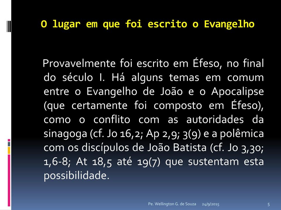 Éfeso), como o conflito com as autoridades da sinagoga (cf.