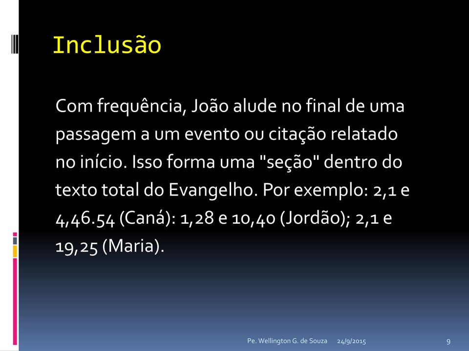 Isso forma uma "seção" dentro do texto total do Evangelho.