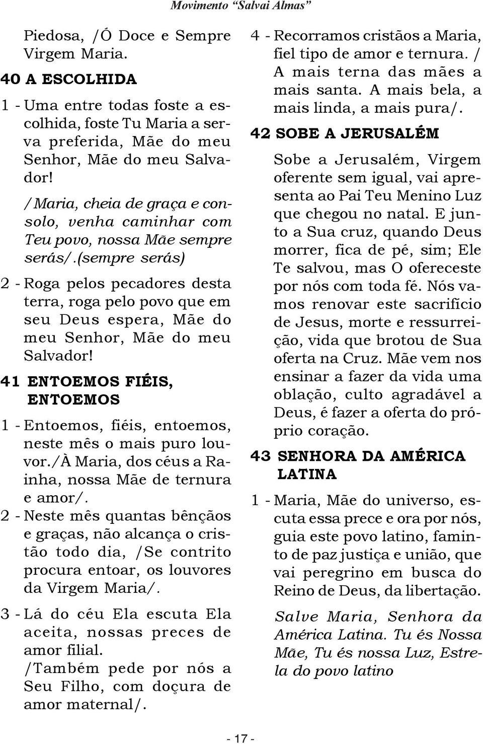 (sempre serás) 2 - Roga pelos pecadores desta terra, roga pelo povo que em seu Deus espera, Mãe do meu Senhor, Mãe do meu Salvador!