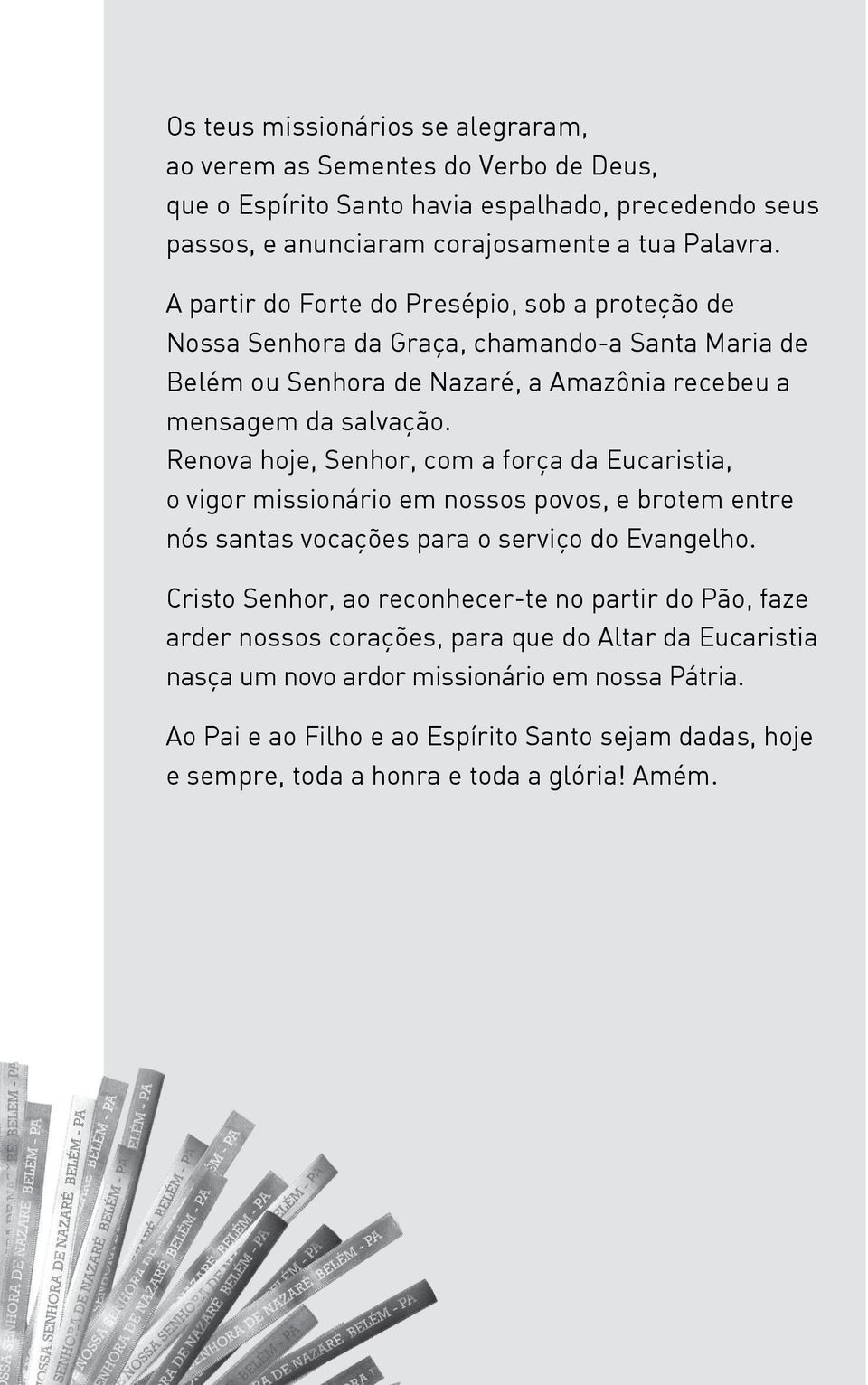 Renova hoje, Senhor, com a força da Eucaristia, o vigor missionário em nossos povos, e brotem entre nós santas vocações para o serviço do Evangelho.