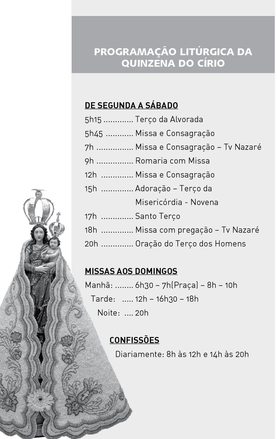 .. Adoração Terço da Misericórdia - Novena 17h... Santo Terço 18h... Missa com pregação Tv Nazaré 20h.