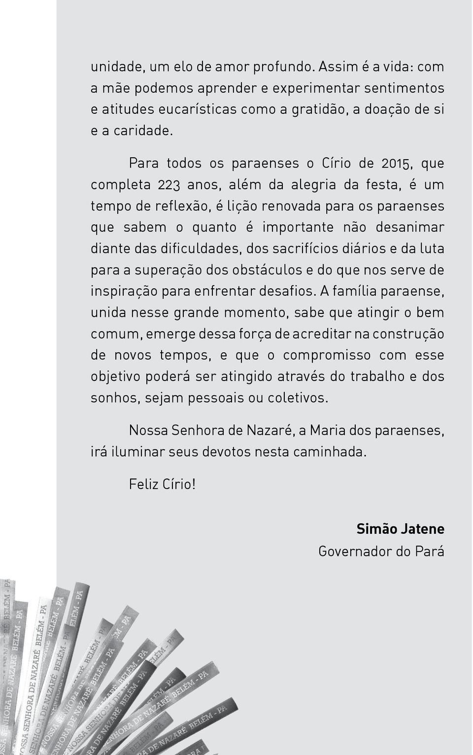 diante das dificuldades, dos sacrifícios diários e da luta para a superação dos obstáculos e do que nos serve de inspiração para enfrentar desafios.