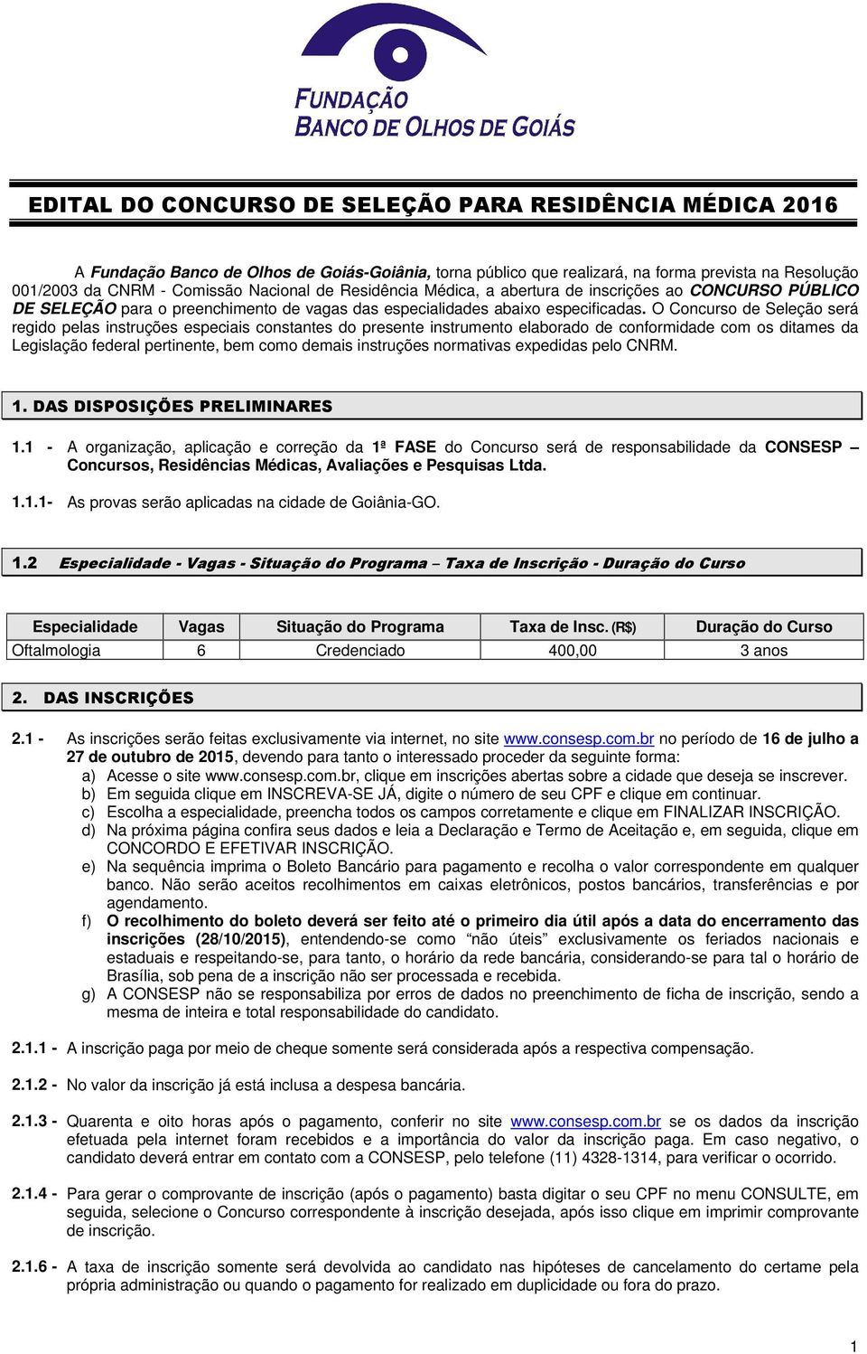 O Concurso de Seleção será regido pelas instruções especiais constantes do presente instrumento elaborado de conformidade com os ditames da Legislação federal pertinente, bem como demais instruções