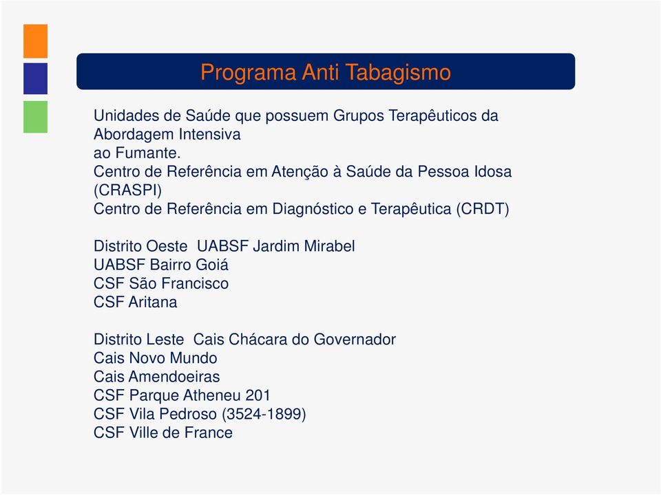 (CRDT) Distrito Oeste UABSF Jardim Mirabel UABSF Bairro Goiá CSF São Francisco CSF Aritana Distrito Leste Cais