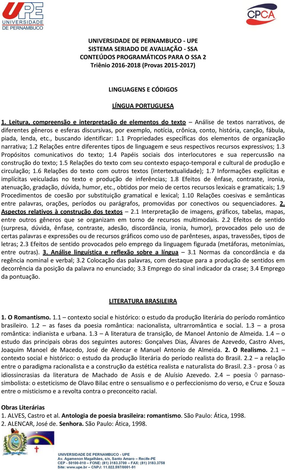 piada, lenda, etc., buscando identificar: 1.1 Propriedades específicas dos elementos de organização narrativa; 1.