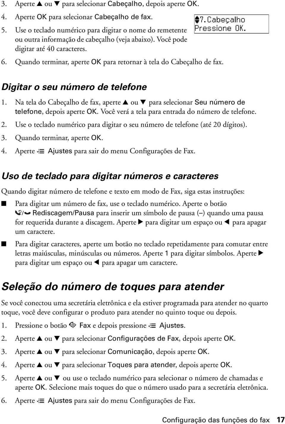 Quando terminar, aperte OK para retornar à tela do Cabeçalho de fax. Digitar o seu número de telefone 1.