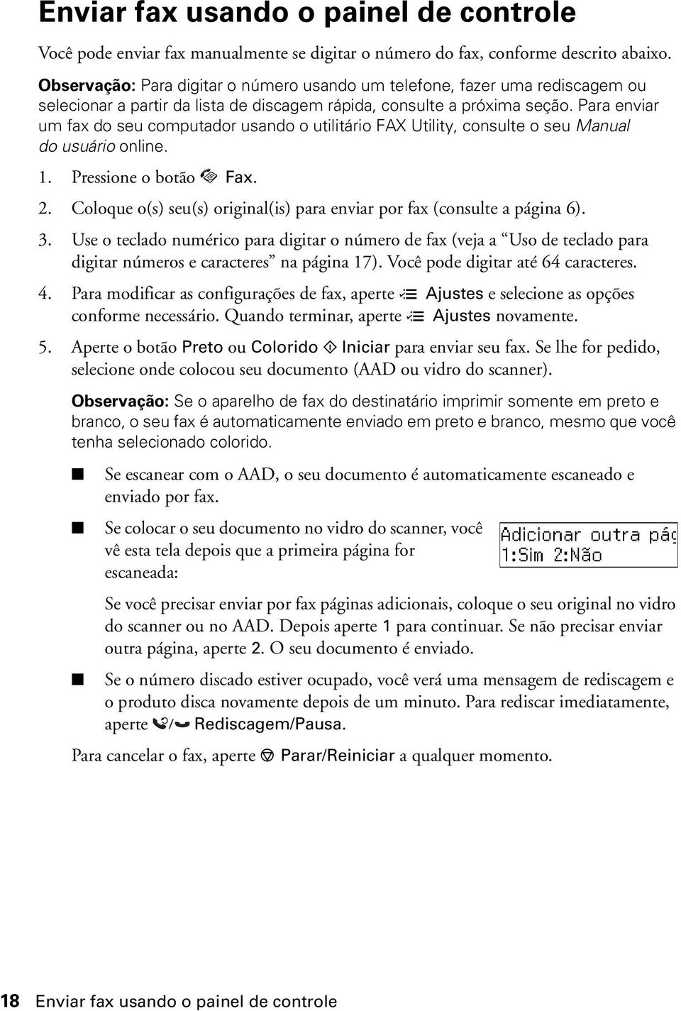 Para enviar um fax do seu computador usando o utilitário FAX Utility, consulte o seu Manual do usuário online. 1. Pressione o botão K Fax. 2.