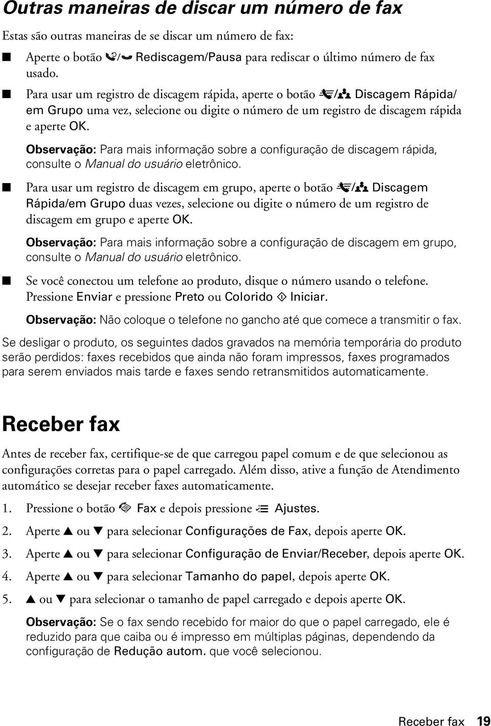 Observação: Para mais informação sobre a configuração de discagem rápida, consulte o Manual do usuário eletrônico.