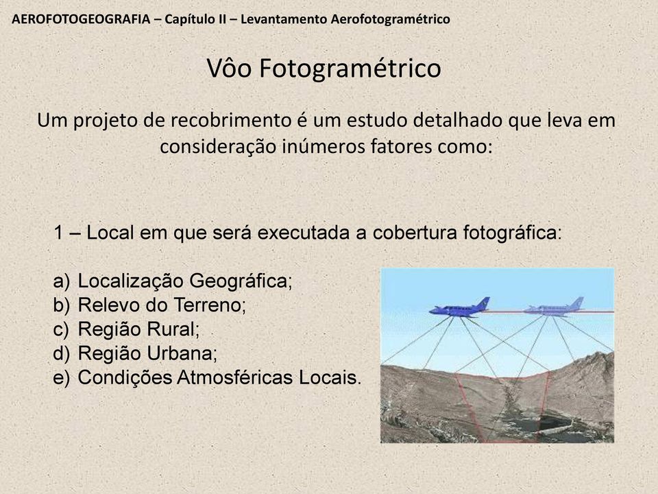 como: 1 Local em que será executada a cobertura fotográfica: a) Localização Geográfica;