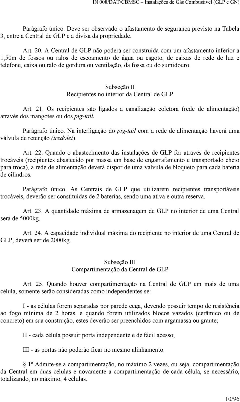 ventilação, da fossa ou do sumidouro. Subseção II Recipientes no interior da Central de GLP Art. 1.