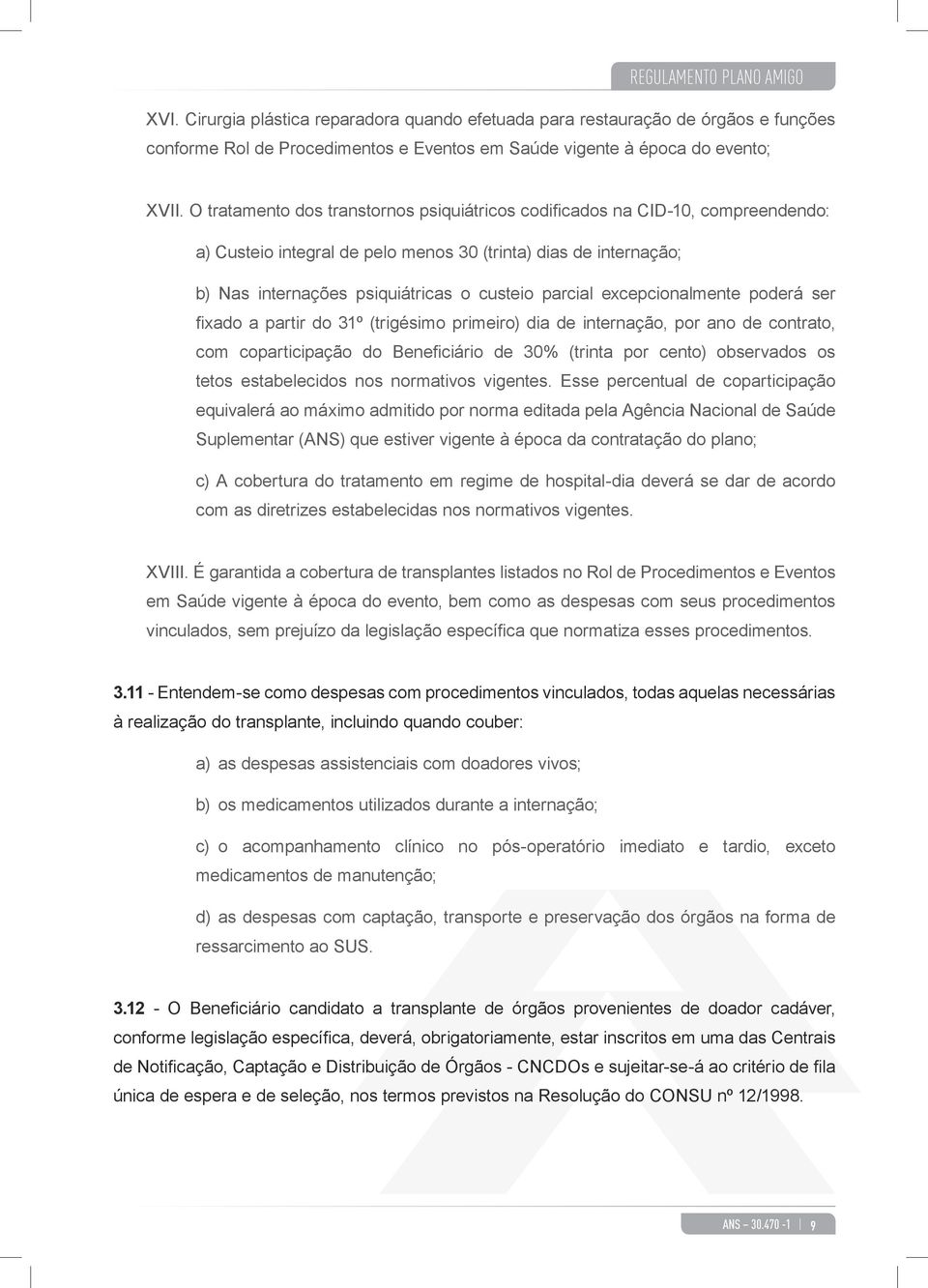 excepcionalmente poderá ser fixado a partir do 31º (trigésimo primeiro) dia de internação, por ano de contrato, com coparticipação do Beneficiário de 30% (trinta por cento) observados os tetos