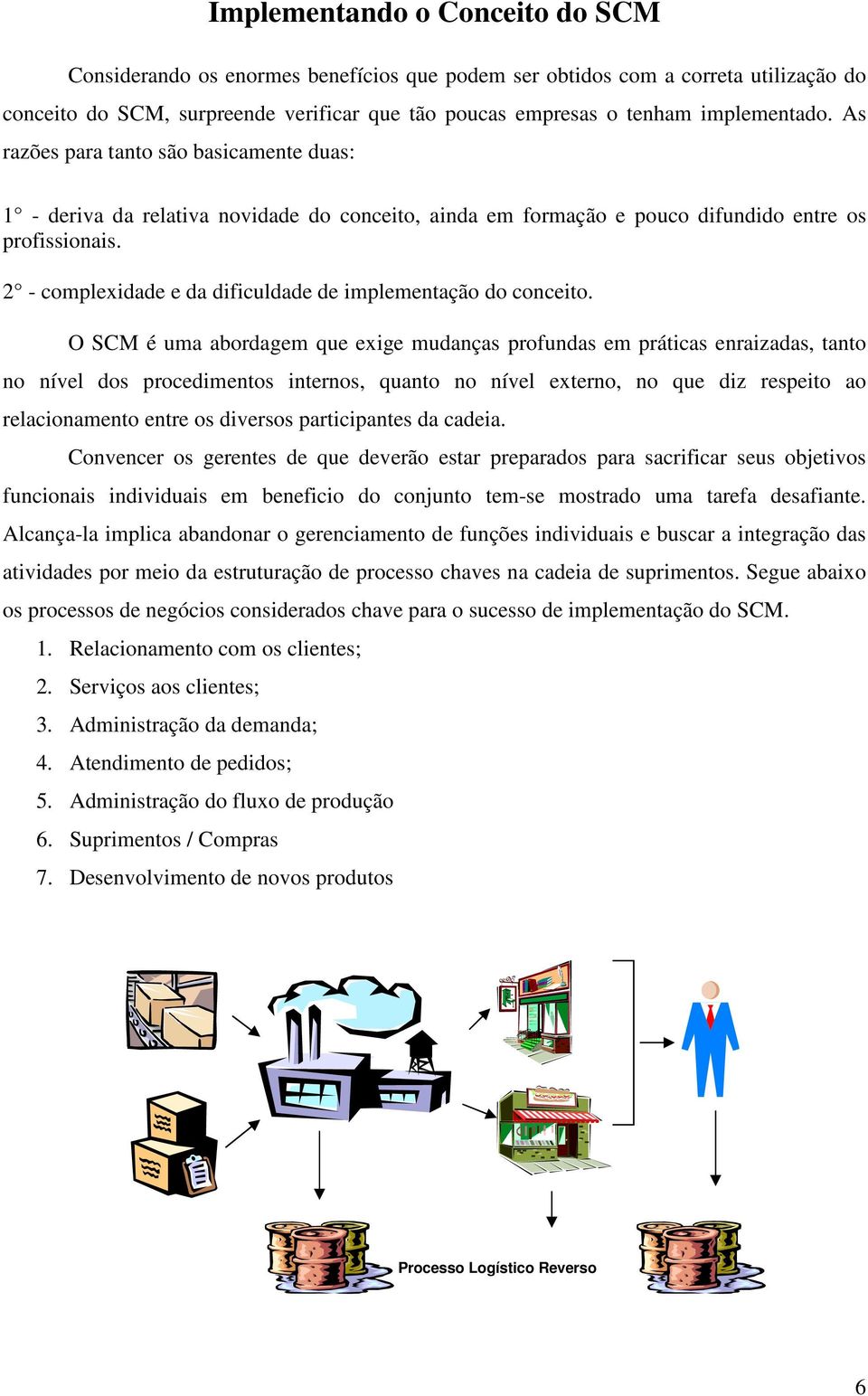 2 - complexidade e da dificuldade de implementação do conceito.