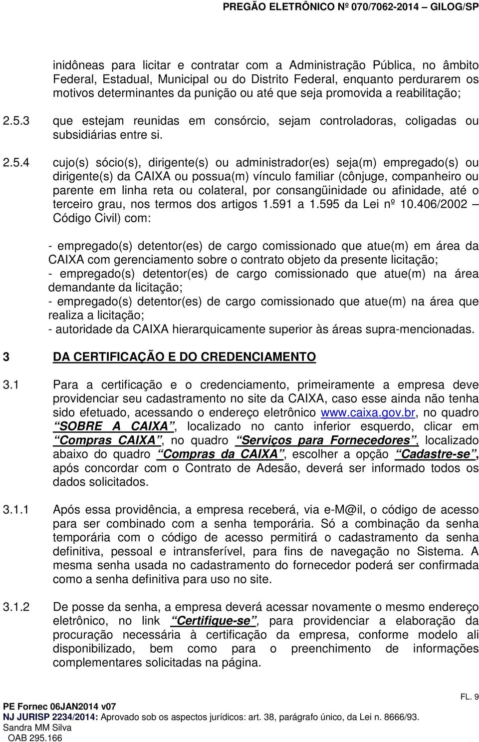 3 que estejam reunidas em cnsórci, sejam cntrladras, cligadas u subsidiárias entre si. 2.5.