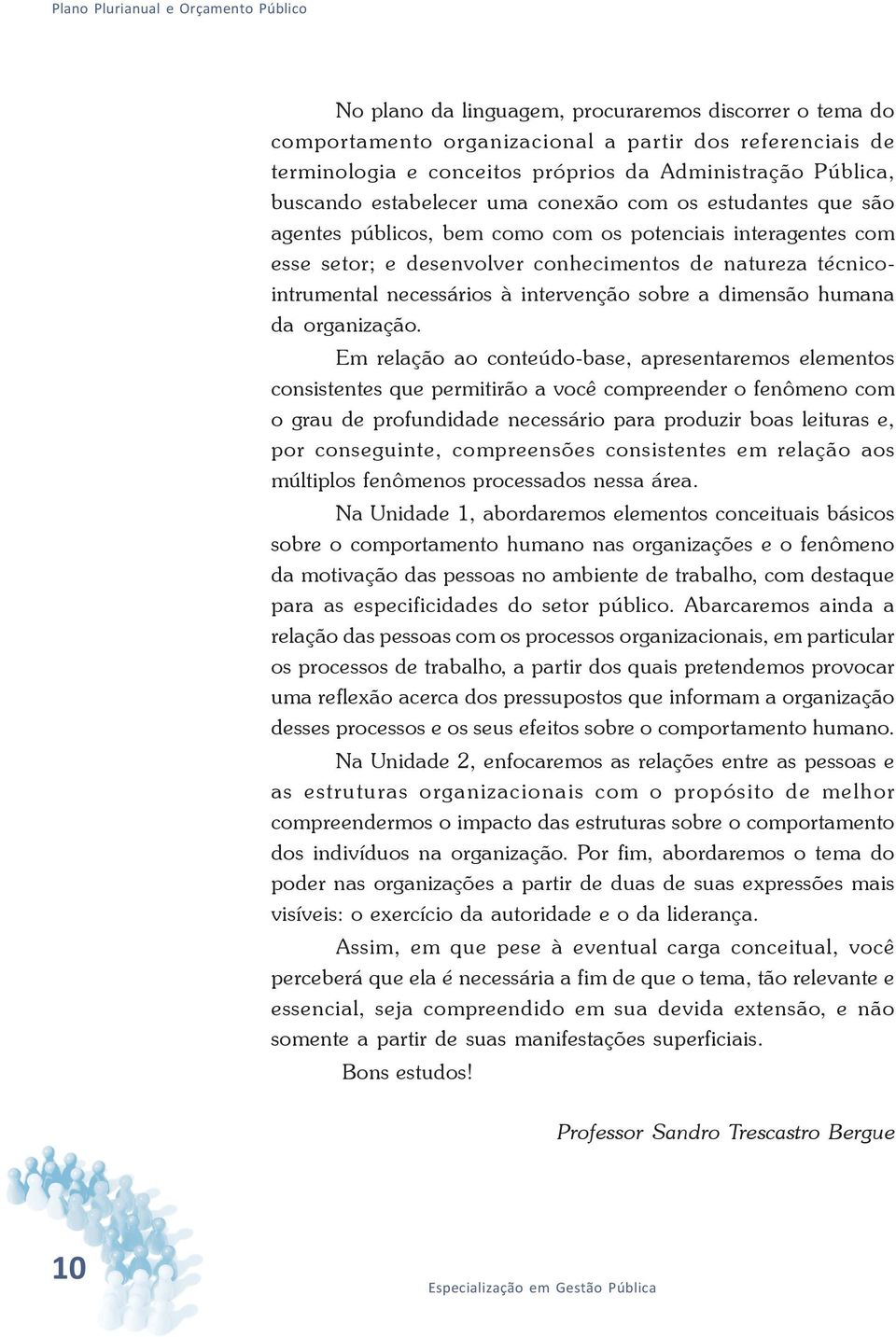 técnicointrumental necessários à intervenção sobre a dimensão humana da organização.