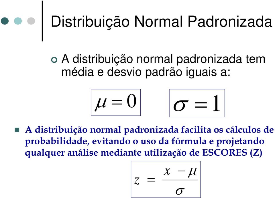 padronizada facilita os cálculos de probabilidade, evitando o uso da