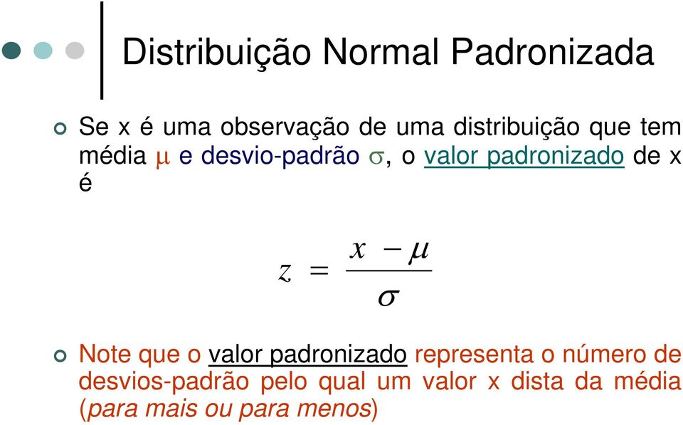 de x é z = x μ σ Note que o valor padronizado representa o número de