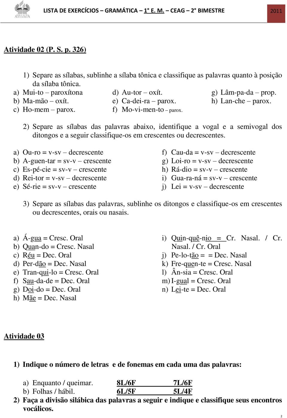 2) Separe as sílabas das palavras abaixo, identifique a vogal e a semivogal dos ditongos e a seguir classifique-os em crescentes ou decrescentes.