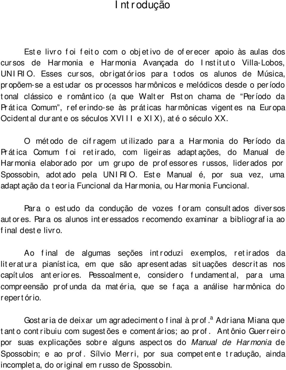 Prática Comum, referindo-se às práticas harmônicas vigentes na Europa Ocidental durante os séculos XVIII e XIX), até o século XX.