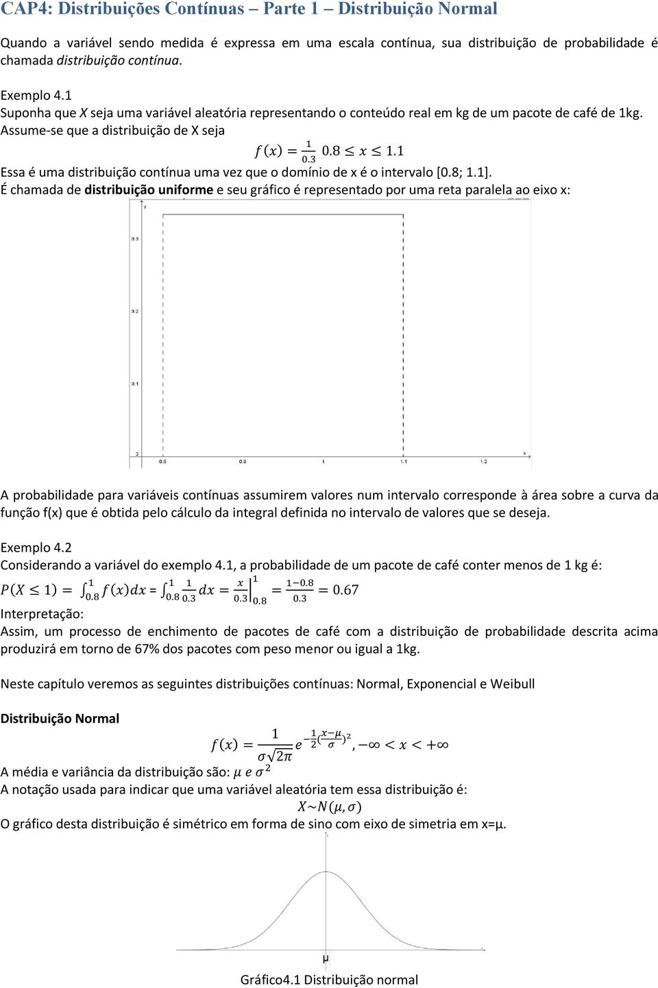 Assume-se que a distribuição de X seja Essa é uma distribuição contínua uma vez que o domínio de x é o intervalo [0.8; 1.1].