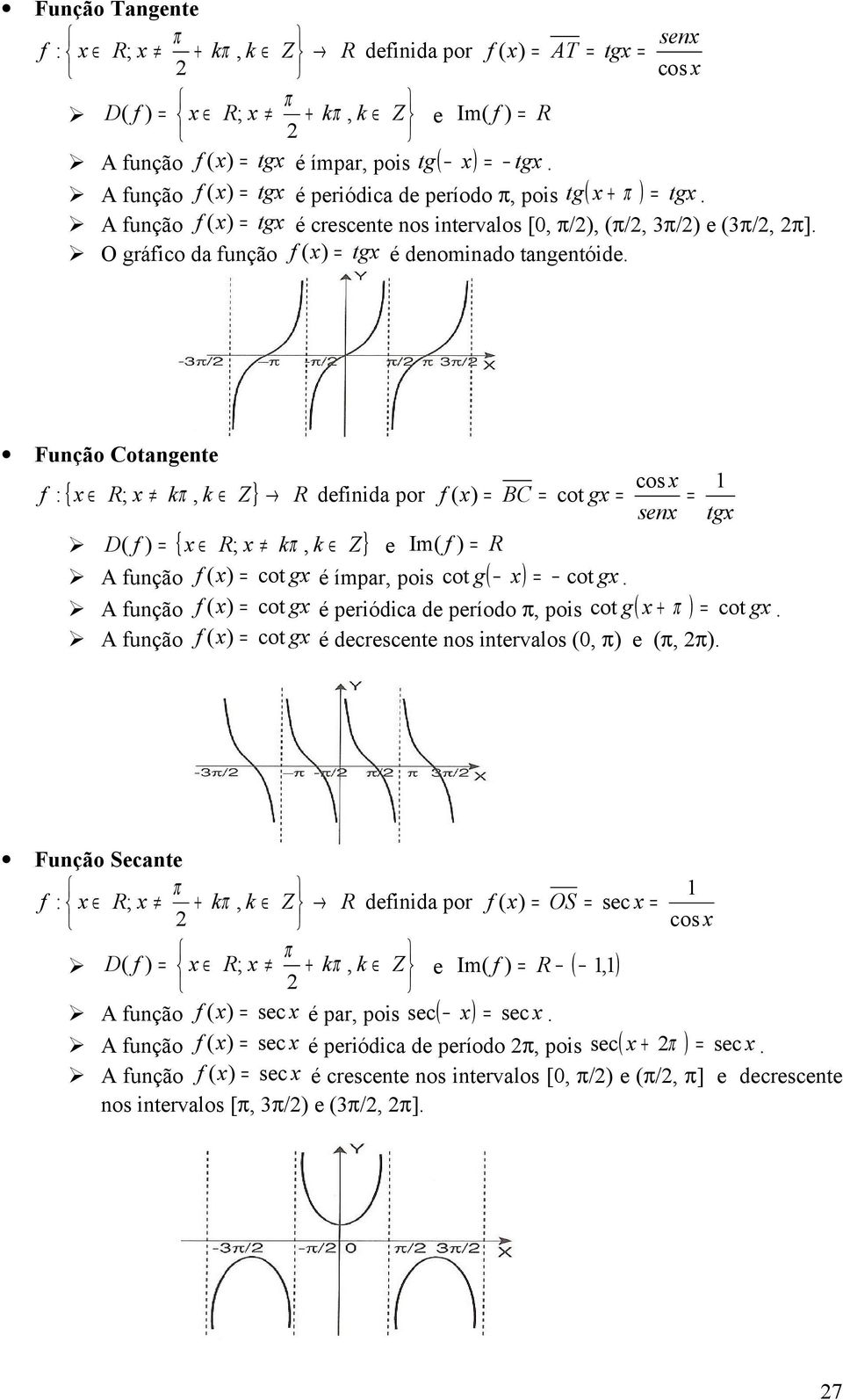 O gráfico da função f ( x) = tgx é denominado tangentóide.