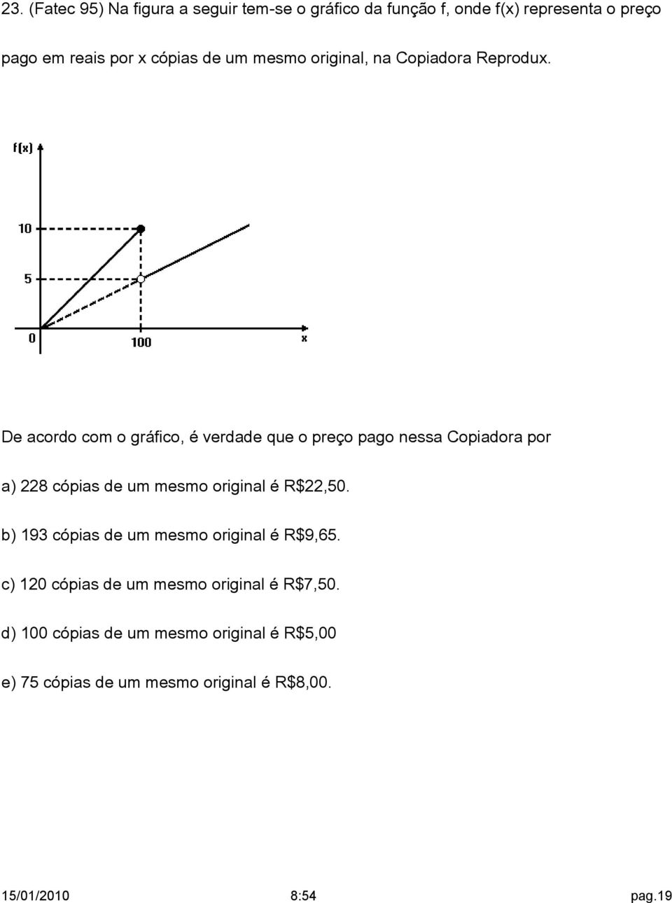 De acordo com o gráfico, é verdade que o preço pago nessa Copiadora por a) 228 cópias de um mesmo original é R$22,50.