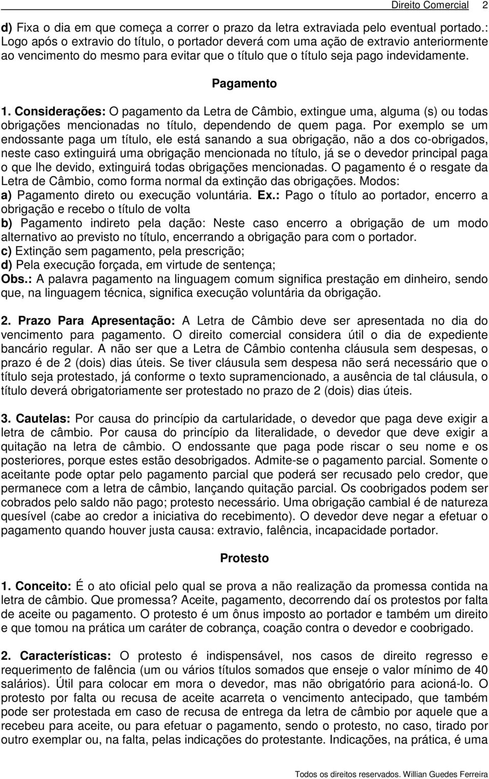 Considerações: O pagamento da Letra de Câmbio, extingue uma, alguma (s) ou todas obrigações mencionadas no título, dependendo de quem paga.