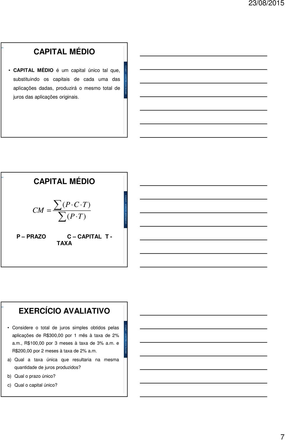 CAPITAL MÉDIO CM = ( P C T ) ( P T ) P PRAZO C CAPITAL T - TAXA EXERCÍCIO AVALIATIVO Considere o total de juros simples obtidos pelas